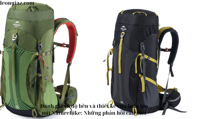 Đánh giá về độ bền và thiết kế của balo leo núi Naturehike: Những phản hồi cần biết